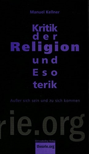Kellner, Manuel: Kritik der Religion und Esoterik (theorie.org)