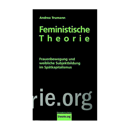 Trumann, Andrea: Feministische Theorie (theorie.org)