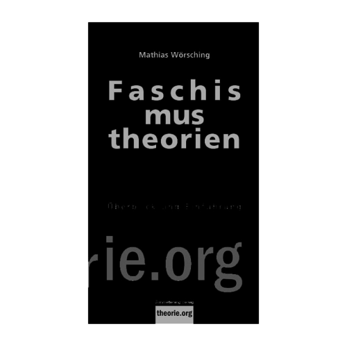 Wörsching, Mathias: Faschismustheorien (theorie.org)